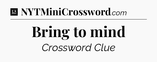 Bring to mind - LA Times Crossword