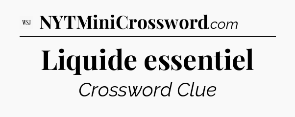 Liquide essentiel - WSJ Crossword