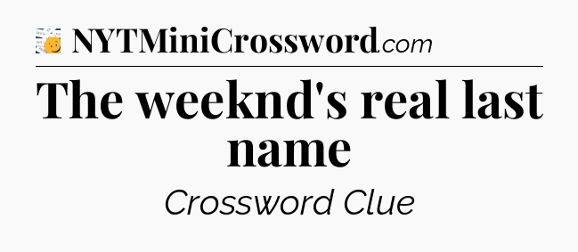 The weeknd's real last name - 7 Little Words