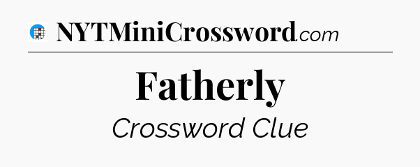 Fatherly Crossword Clue