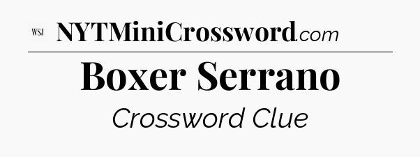 Boxer Serrano - WSJ Crossword
