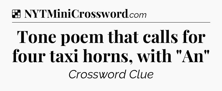 Solution: Tone poem that calls for four taxi horns, with 