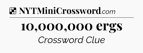 Solution: 10,000,000 ergs - NYT Crossword