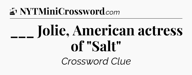 ___ Jolie, American actress of 