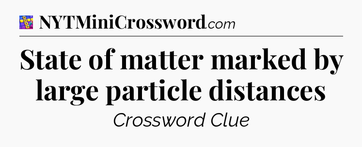 State of matter marked by large particle distances Codycross