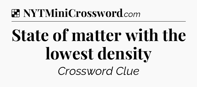 Solution: State of matter with the lowest density - NYT Crossword