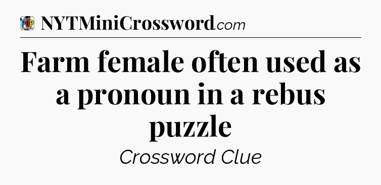 Farm female often used as a pronoun in a rebus puzzle Crossword Clue