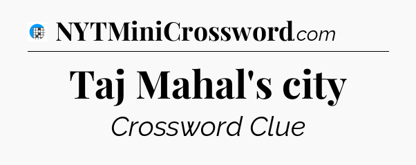 Taj Mahal's city Crossword Clue