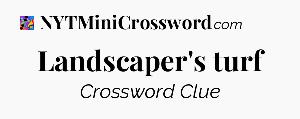 Landscaper's turf Crossword Clue