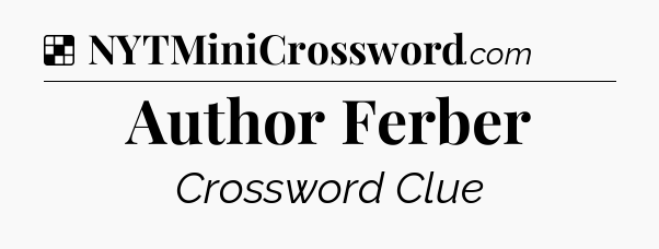 Solution: Author Ferber - NYT Crossword