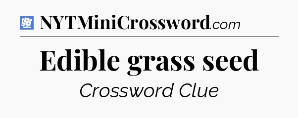 Edible grass seed Puzzle Page Crossword Clue