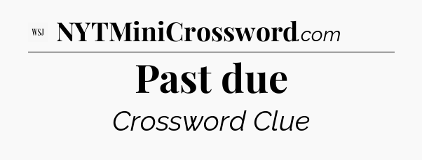 Past due - WSJ Crossword