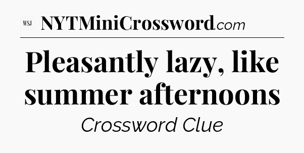 Pleasantly lazy, like summer afternoons - WSJ Crossword