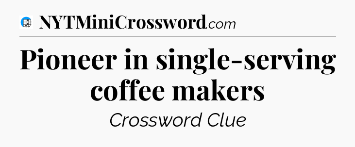 Pioneer in single-serving coffee makers Crossword Clue