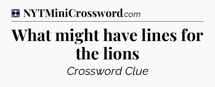 Solution: What might have lines for the lions - NYT Mini Crossword