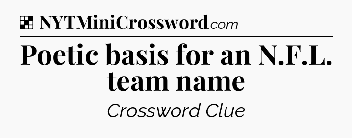 Solution: Poetic basis for an N.F.L. team name - NYT Crossword