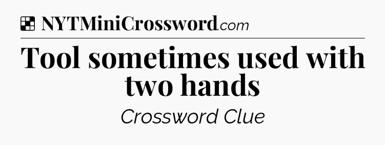 Solution: Tool sometimes used with two hands - NYT Crossword