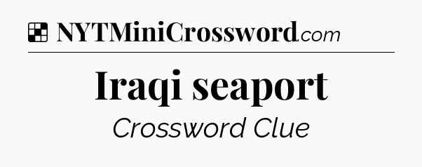 Solution: Iraqi seaport - NYT Crossword