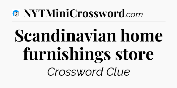 Scandinavian home furnishings store Crossword Clue