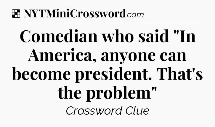 Solution: Comedian who said 