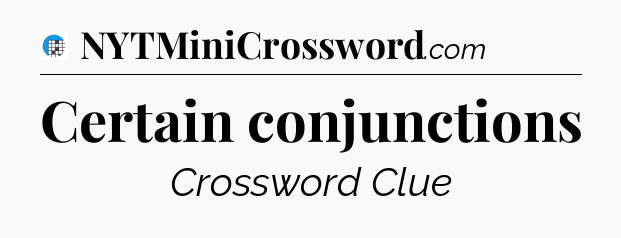 Certain conjunctions Crossword Clue