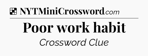 Solution: Poor work habit - NYT Crossword