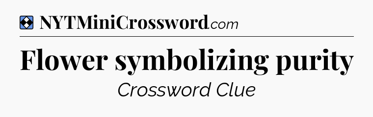 Solution: Flower symbolizing purity - NYT Mini Crossword