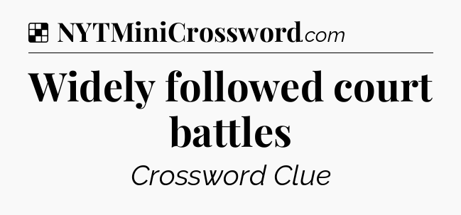 Solution: Widely followed court battles - NYT Crossword