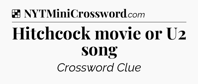 Solution: Hitchcock movie or U2 song - NYT Crossword
