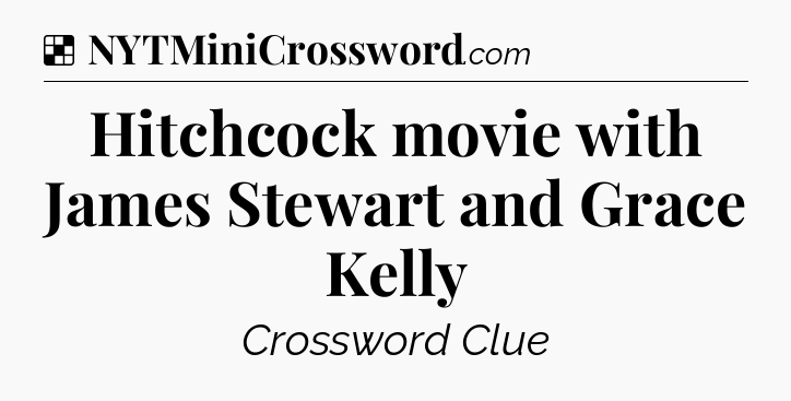 Solution: Hitchcock movie with James Stewart and Grace Kelly - NYT Crossword