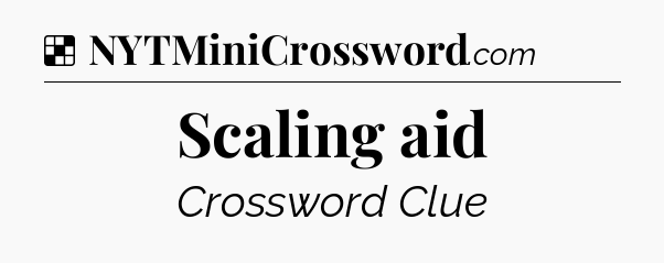 Solution: Scaling aid - NYT Crossword