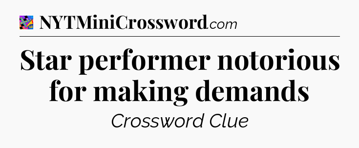 Star performer notorious for making demands Crossword Clue
