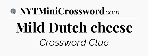 Mild Dutch cheese Crossword Clue