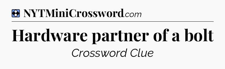 Solution: Hardware partner of a bolt - NYT Mini Crossword