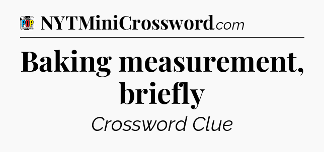 Baking measurement, briefly Crossword Clue