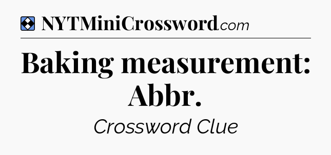 Solution: Baking measurement: Abbr - NYT Mini Crossword