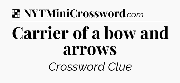 Solution: Carrier of a bow and arrows - NYT Crossword