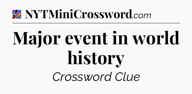 Major event in world history Crossword Clue