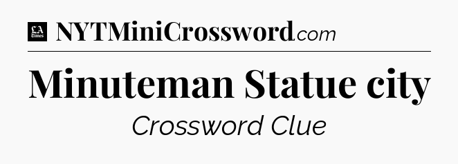 Minuteman Statue city - LA Times Crossword