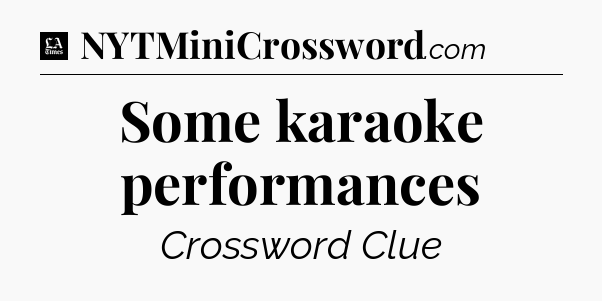 Some karaoke performances - LA Times Crossword