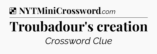 Solution: Troubadour's creation - NYT Crossword