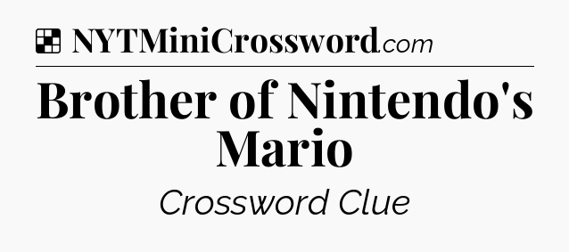 Solution: Brother of Nintendo's Mario - NYT Crossword