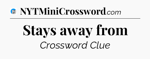 Stays away from Crossword Clue