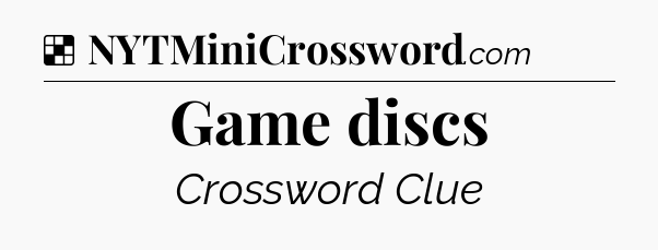 Solution: Game discs - NYT Crossword