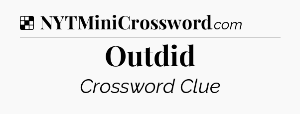 Solution: Outdid - NYT Crossword