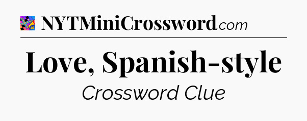 Love, Spanish-style Crossword Clue
