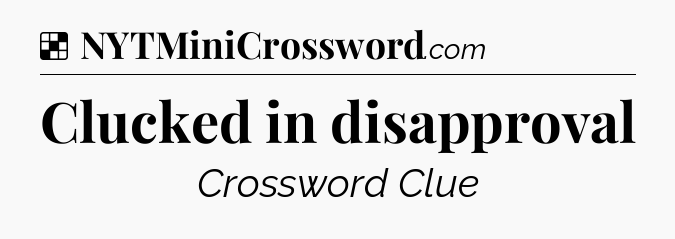 Solution: Clucked in disapproval - NYT Crossword