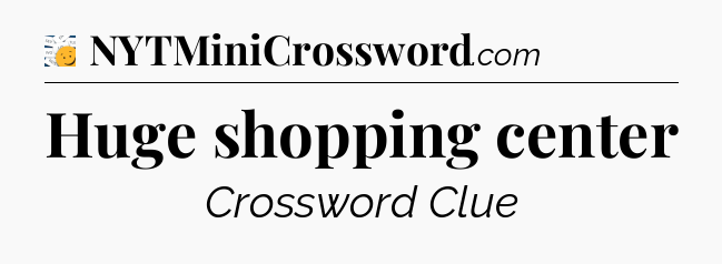 Huge shopping center - 7 Little Words