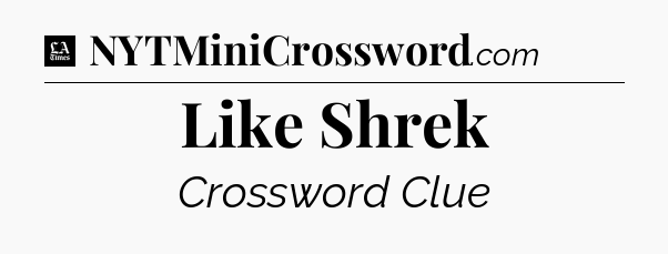 Like Shrek - LA Times Crossword