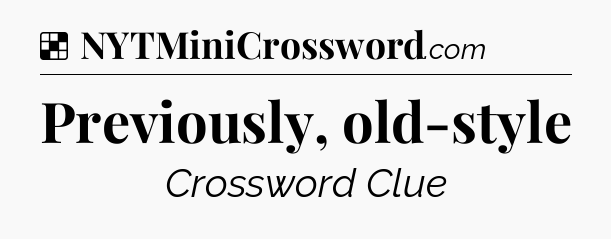 Solution: Previously, old-style - NYT Crossword